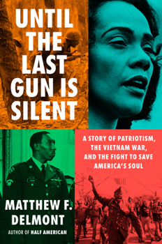 Until the Last Gun Is Silent: How a Civil Rights Icon and Vietnam War Hero Changed America