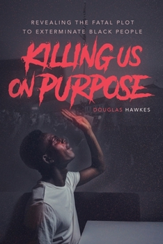 Paperback Killing Us On Purpose: Revealing The Fatal Plot To Exterminate Black People Book