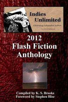 Paperback Indies Unlimited: 2012 Flash Fiction Anthology Book