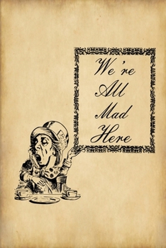 Paperback Alice in Wonderland Journal - We're All Mad Here: 100 page 6" x 9" Ruled Notebook: Inspirational Journal, Blank Notebook, Blank Journal, Lined Noteboo Book