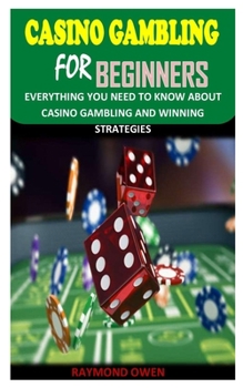 Paperback Casino Gambling for Beginners: Everything You Need To Know about Casino gambling and winning strategies Book