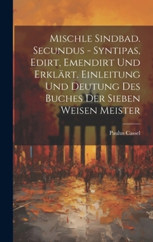 Hardcover Mischle Sindbad. Secundus - Syntipas, Edirt, Emendirt Und Erklärt. Einleitung Und Deutung Des Buches Der Sieben Weisen Meister [Hebrew] Book