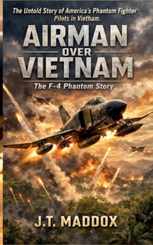 Airmen Over Vietnam: The F-4 Phantom Story
