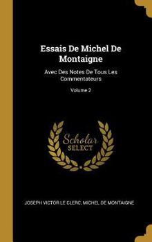 Hardcover Essais De Michel De Montaigne: Avec Des Notes De Tous Les Commentateurs; Volume 2 [French] Book