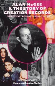 Hardcover Alan McGee & the Story of Creation Records: This Ecstasy Romance Cannot Last Book