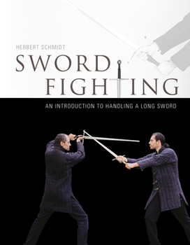 Hardcover Sword Fighting: An Introduction to Handling a Long Sword Book