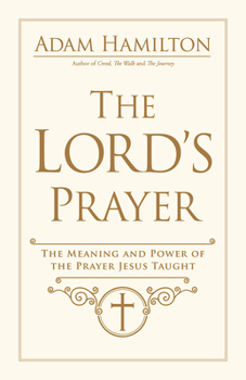 Hardcover The Lord's Prayer: The Meaning and Power of the Prayer Jesus Taught Book