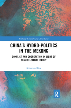 Paperback China's Hydro-politics in the Mekong: Conflict and Cooperation in Light of Securitization Theory Book