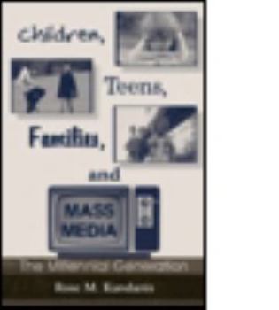 Children, Teens, Families, and Mass Media: The Millennial Generation (Lea's Communication Series)