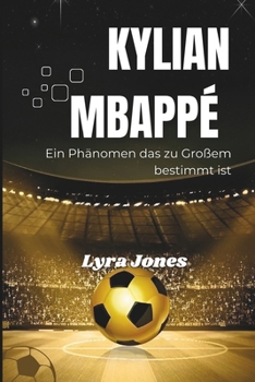 Paperback Kylian Mbappé: Ein Phänomen das zu Großem bestimmt ist [German] Book