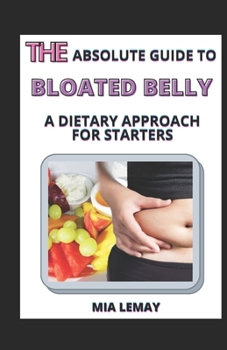 The Absolute Guide To Bloated Belly: A Dietary Approach For Starters