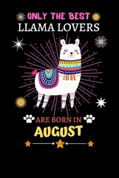 Paperback Only The Best Llama Lovers Are Born In August: Blank Lined Notebook Journal, Cute llama Notebook Journal For Men Women And Kids, Gifts For Llama Lover Book