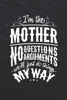 Paperback I'm The Mother No Questions No Arguments We'll Just Do Things My Way Book