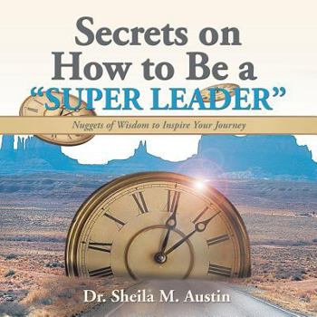 Paperback Secrets on How to Be a "Super Leader": Nuggets of Wisdom to Inspire Your Journey Book