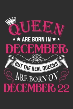 Queen Are Born In December But The Real Queens Are Born On December 22: Composition Notebook/Journal 6 x 9 With Notes and To Do List Pages, Perfect For Diary, Doodling, Happy Birthday Gift