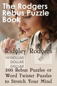 Paperback The Rodgers Rebus Puzzle Book: 200 Rebus Puzzles or Word Twister Puzzles to Stretch Your Mind Book