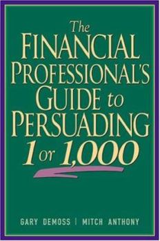Hardcover The Financial Professional's Guide to Persuading 1 or 1,000 Book