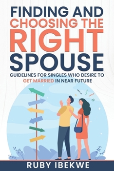 Paperback Choosing the Right Spouse: Guidelines for Singles who desire to get married in future. Book