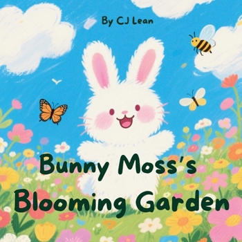 Bunny Moss's Blooming Garden: A gentle tale of patience, care and the magic of growth.