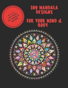 100 Mandala Designs for Your Mind & Body: Adult Coloring Book - Relaxing Coloring Pages - Stress Reliever Coloring Book