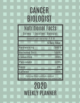 Cancer Biologist Weekly Planner 2020 - Nutritional Facts: Cancer Biologist Gift Idea For Men & Women | Weekly Planner Appointment Book Agenda ... To Do List & Notes Sections | Calendar Views