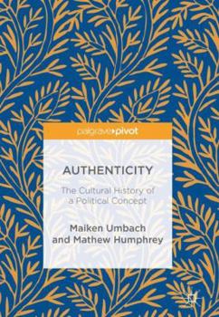 Hardcover Authenticity: The Cultural History of a Political Concept Book