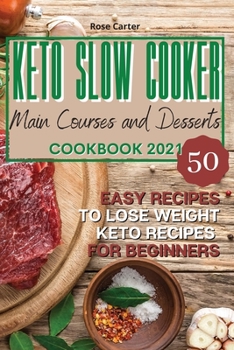 Paperback Keto Slow Cooker Main Courses and Desserts Cookbook 2021: 50 easy recipes to lose weight. Keto recipes for beginners Book