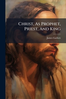 Christ as prophet, priest and king: being a vindication of the Church of England from theological no