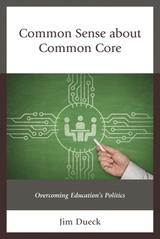 Paperback Common Sense about Common Core: Overcoming Education's Politics Book