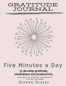 Paperback Gratitude Journal Five Minutes a Day to Develop Gratitude, Mindfulness and Productivity.: Practice Gratitude & Daily Reflection & Thank You Gift Noteb Book