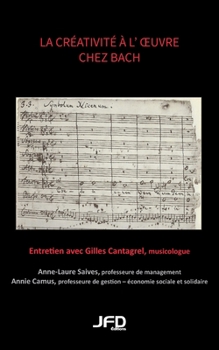 La créativité à l'oeuvre chez Bach: entretien avec Gilles Cantagrel, musicologue