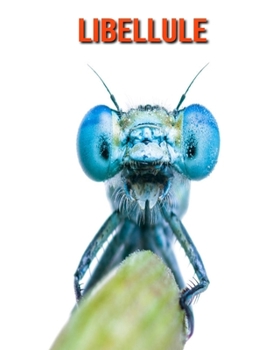 Libellule: Informations Etonnantes & Images (French Edition)