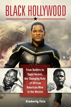 Hardcover Black Hollywood: From Butlers to Superheroes, the Changing Role of African American Men in the Movies Book