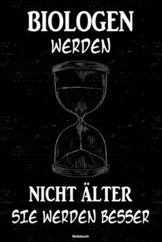Biologen werden nicht älter sie werden besser Notizbuch: Biologe Journal DIN A5 liniert 120 Seiten Geschenk (German Edition)