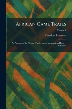 African Game Trails: An Account of the African Wanderings of an American Hunter-Naturalist (Capstick Adventure Library)