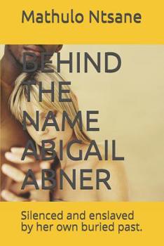 Paperback Behind the Name Abigail Abner: Silenced and enslaved by her own buried past. Book