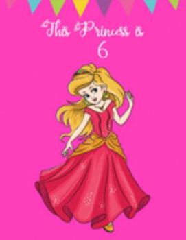 This Princess is 6: Beautiful Princess Gift Ideas for Girls ~ Sketchbook Pages for Doodling, Drawing and Sketching, Large Diary (Alternative to Card)