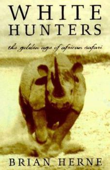 White Hunters:The Golden Age of African Safaris