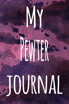 My Pewter Journal: The perfect gift for the artist in your life - 119 page lined journal!