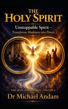 The Holy Spirit :Unstoppable Spirit Transforms Weakness into Power