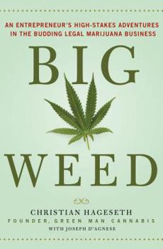 Hardcover Big Weed: An Entrepreneur's High-Stakes Adventures in the Budding Legal Marijuana Business Book