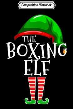 Composition Notebook: The Boxing Elf Group Matching Family Christmas Gift Boxer  Journal/Notebook Blank Lined Ruled 6x9 100 Pages