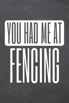 Paperback You Had Me At Fencing: Fencing Notebook, Planner or Journal - Size 6 x 9 - 110 Dot Grid Pages - Office Equipment, Supplies, Gear -Funny Fenci Book