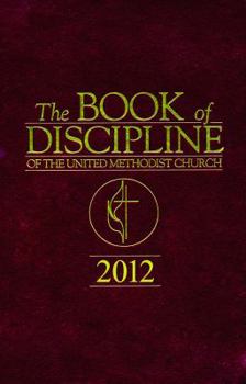 Paperback The Book of Disciple of the United Methodist Church 2012 Book