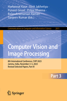 Paperback Computer Vision and Image Processing: 8th International Conference, Cvip 2023, Jammu, India, November 3-5, 2023, Revised Selected Papers, Part III Book