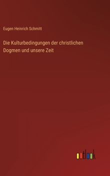 Hardcover Die Kulturbedingungen der christlichen Dogmen und unsere Zeit [German] Book