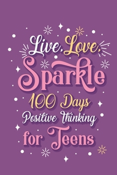 Paperback Live Love Sparkle 100 Days Positive Thinking for Teens Girls: Prompt Journal Creative Writing for Promote Gratitude, Mindfulness Journal Book