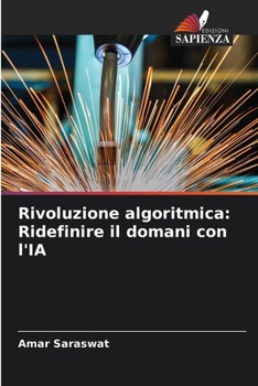 Rivoluzione algoritmica: Ridefinire il domani con l'IA (Italian Edition)