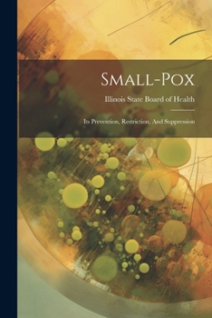 Paperback Small-pox: Its Prevention, Restriction, And Suppression Book