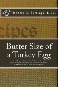 Paperback Butter Size of a Turkey Egg: The Foodways and Social World of the Ladies of the Presbyterian Church of Kingston, Pennsylvania in 1907. Including ov Book